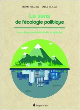 Couverture du produit · Le sens de l'écologie politique - Une vision par-delà droite et gauche