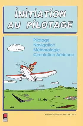 Couverture du produit · Initiation au pilotage : Pilotage Navigation Météorologie Circulation Aérienne