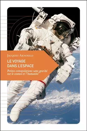 Couverture du produit · Le voyage dans l’espace: Petites extrapolations sans gravité sur le cosmos et l'humanité