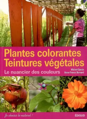 Couverture du produit · Plantes colorantes Teintures végétales: Le nuancier de couleurs