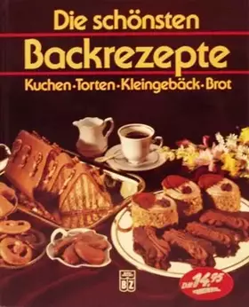 Couverture du produit · Die schönsten Backrezepte. Kuchen - Torten - Kleingebäck - Brot