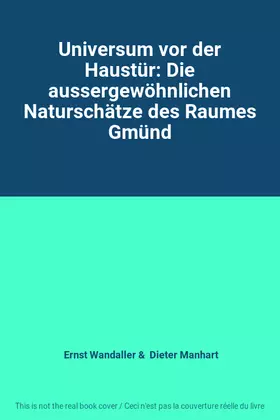 Couverture du produit · Universum vor der Haustür: Die aussergewöhnlichen Naturschätze des Raumes Gmünd