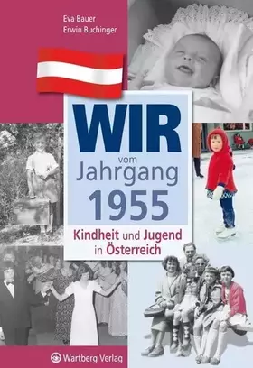 Couverture du produit · Wir vom Jahrgang 1955 - Kindheit und Jugend in Österreich: Geschenkbuch zum 70. Geburtstag - Jahrgangsbuch mit Geschichten, Fot