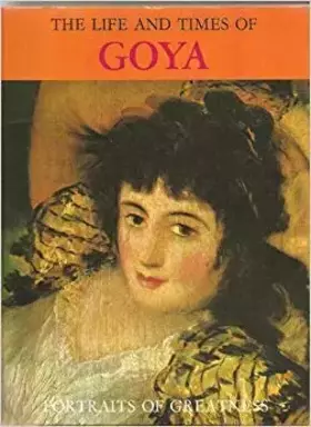 Couverture du produit · The Life and Times of Goya: Curtis international, portraits of greatness