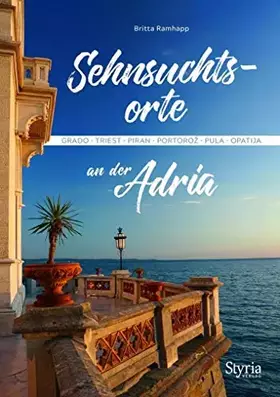 Couverture du produit · Sehnsuchtsorte an der Adria: Grado – Triest – Piran – Portorož – Pula – Opatija