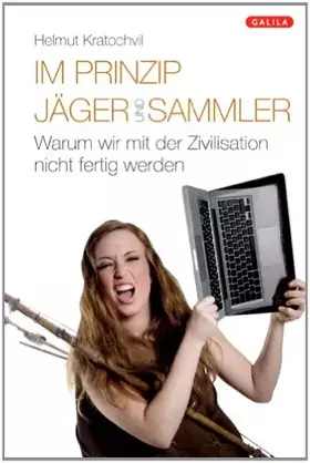 Couverture du produit · Im Prinzip Jäger und Sammler: Warum wir mit der Zivilisation nicht fertig werden