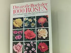 Couverture du produit · Das große Buch der 1000 Rosen. Name, Herkunft, Farbe, Höhe, Duft und Blütenblätter