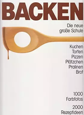 Couverture du produit · BACKEN Die neue große Schule: Kuchen, Torten, Pizzen, Plätzchen Pralinen Brot