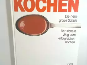 Couverture du produit · Kochen : d. neue grosse Schule der sichere Weg zum erfolgreichen Kochen  2000 Rezeptideen