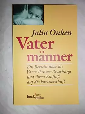 Couverture du produit · Vatermänner: Ein Bericht über die Vater-Tochter-Beziehung und ihren Einfluß auf die Partnerschaft (Beck'sche Reihe)