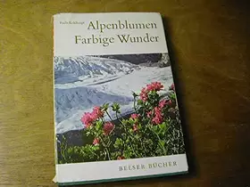 Couverture du produit · Alpenblumen. Farbige Wunder. Alpenblumen in ihrer Umwelt und im Volksleben [ Bd. 1 ]