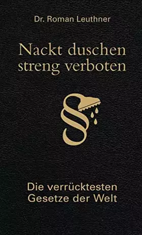 Couverture du produit · Nackt duschen - streng verboten: Die verrücktesten Gesetze der Welt