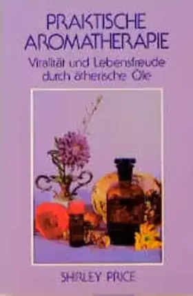 Couverture du produit · Praktische Aromatherapie: Vitalität und Lebensfreude durch ätherische Öle