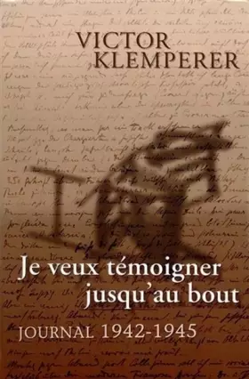 Couverture du produit · Je veux témoigner jusqu'au bout, journal 1942-1945