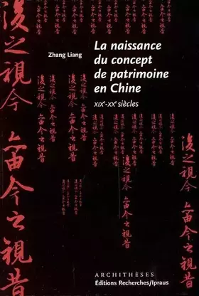 Couverture du produit · La naissance du concept de patrimoine en Chine (XIXe-XXe siècles)