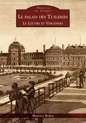 Couverture du produit · Palais des Tuileries (Le) - le Louvre et Vincennes