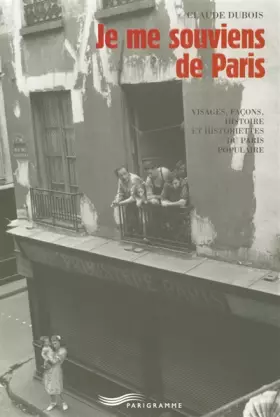 Couverture du produit · Je me souviens de Paris : Visages, façons, histoire et historiettes du Paris populaire