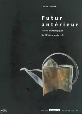 Couverture du produit · Futur Antérieur : Trésors archéologiques du 21ème siècle après J.-C.