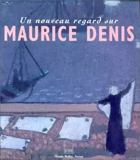 Couverture du produit · Un nouveau regard sur Maurice Denis: La collection Eugène Chevalier, [exposition, Autun, Musée Rolin, 22 juin-21 octobre 1996