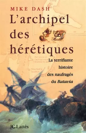 Couverture du produit · L'archipel des hérétiques. : La terrifiante histoire des naufragés du Batavia