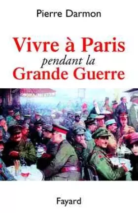 Couverture du produit · Vivre à Paris pendant la Grande Guerre