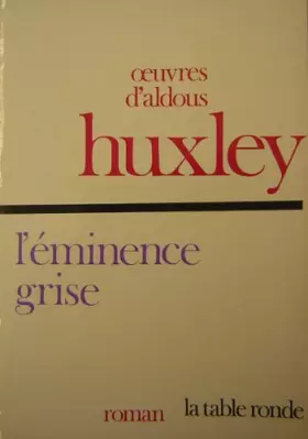 Couverture du produit · L'Éminence grise : Essai biographique sur les rapports de la politique et de la religion (Les Grandes oeuvres de Aldous Huxley)