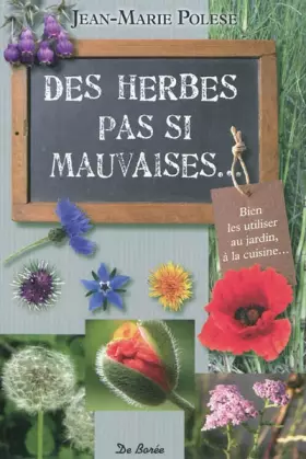 Couverture du produit · Des herbes pas si mauvaises...: Bien les utiliser au jardin, à la cuisine...