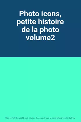 Couverture du produit · Photo icons, petite histoire de la photo volume2