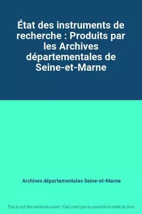 Couverture du produit · État des instruments de recherche : Produits par les Archives départementales de Seine-et-Marne