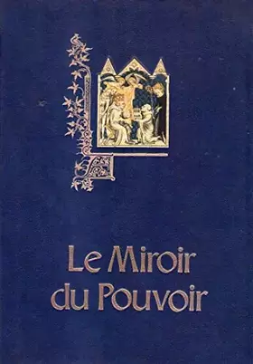 Couverture du produit · Le miroir du pouvoir. L'art de l'enluminure au Moyen-Age.Introduction François Avril.