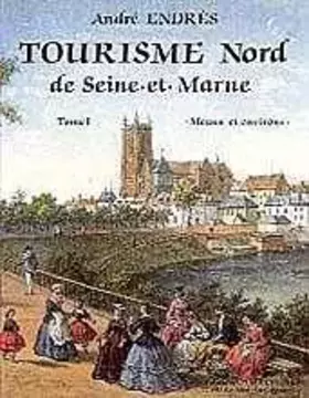 Couverture du produit · Tourisme Nord de Seine-et-Marne, tome 1 : Meaux et Environ