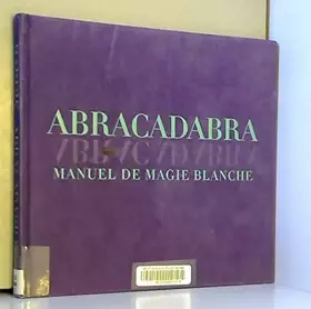 Couverture du produit · ABRACADABRA. : Manuel de magie blanche