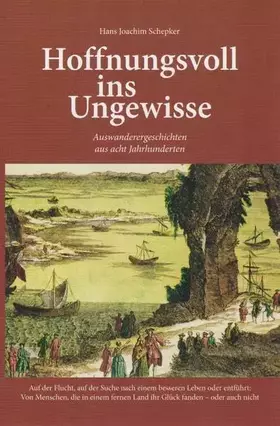 Couverture du produit · Hoffnungsvoll ins Ungewisse: Auswanderergeschichten aus acht Jahrhunderten