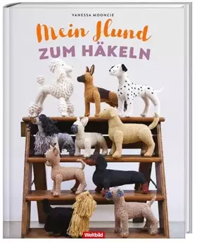 Couverture du produit · Mein Hund zum Häkeln: Treue Gefährten mit Kuschelfaktor - 10 Rassen plus Häkeltechniken und Tipps