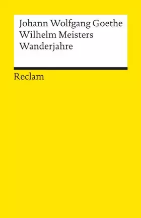 Couverture du produit · Wilhelm Meisters Wanderjahre oder Die Entsagenden. Textausgabe mit Anmerkungen/Worterklärungen, Literaturhinweisen und Nachwort