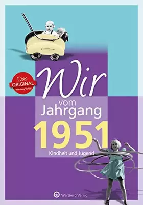 Couverture du produit · Wir vom Jahrgang 1951 - Kindheit und Jugend - Geschenkbuch zum 74. Geburtstag - Jahrgangsbuch mit Geschichten, Fotos und Erinne