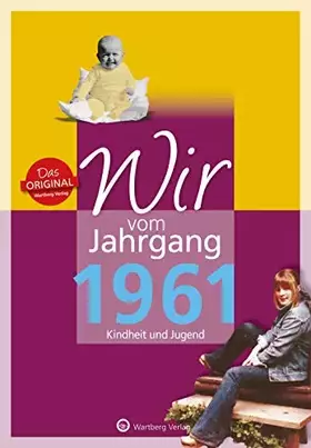 Couverture du produit · Wir vom Jahrgang 1961 - Kindheit und Jugend - Geschenkbuch zum 64. Geburtstag - Jahrgangsbuch mit Geschichten, Fotos und Erinne