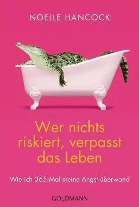 Couverture du produit · Wer nichts riskiert, verpasst das Leben: Wie ich 365 Mal meine Angst überwand