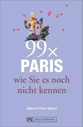Couverture du produit · Bruckmann Reiseführer: 99 x Paris wie Sie es noch nicht kennen. 99x Kultur, Natur, Essen und Hotspots abseits der bekannten Hig