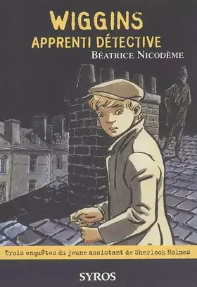 Couverture du produit · Wiggins apprenti détective : Trois enquêtes du jeune assistant de Sherlock Holmes