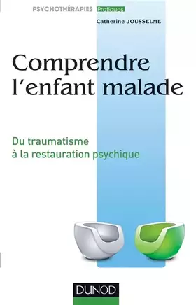 Couverture du produit · Comprendre l'enfant malade - Du traumatisme à la restauration psychique: Du traumatisme à la restauration psychique