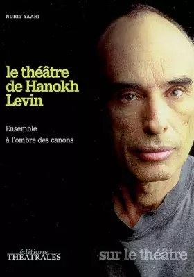 Couverture du produit · LE THEATRE DE HANOKH LEVIN: ENSEMBLE A L'OMBRE DES CANONS