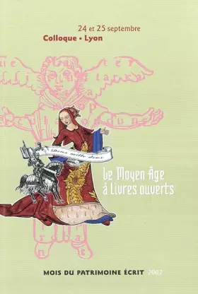 Couverture du produit · Le Moyen-âge à livres ouverts: Actes du colloque (Lyon, 24 et 25 septembre 2002)
