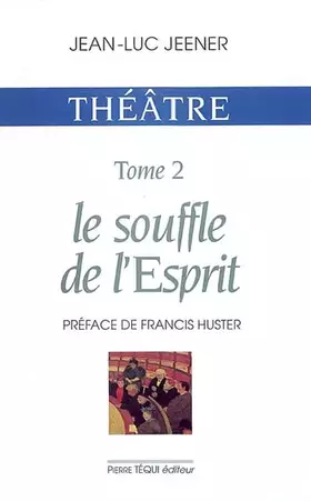 Couverture du produit · Théâtre. Tome 2, Le souffle de l'esprit : Les derniers hommes. Baptême. Le territoire. Dialogue à trois voix. Histoire de roi.