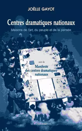 Couverture du produit · CENTRES DRAMATIQUES NATIONAUX : MAISONS DE L'ART, DU PEUPLE ET DE LA PENSÉE: SUIVI DE MANIFESTE DES CDN