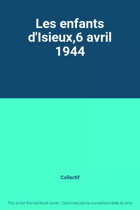 Couverture du produit · Les enfants d'Isieux,6 avril 1944
