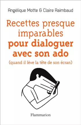 Couverture du produit · Recettes presque imparables pour dialoguer avec son ado: (quand il lève la tête de son écran)