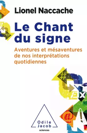Couverture du produit · Le chant du signe: Psychopathologie de nos interprétations quotidiennes