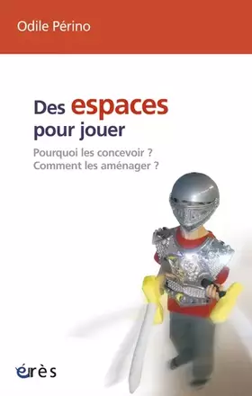 Couverture du produit · Des espaces pour jouer : Pourquoi les concevoir ? Comment les aménager ?