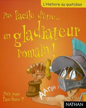 Couverture du produit · Pas facile d'être... un gladiateur romain ! Prêt pour l'aventure ?